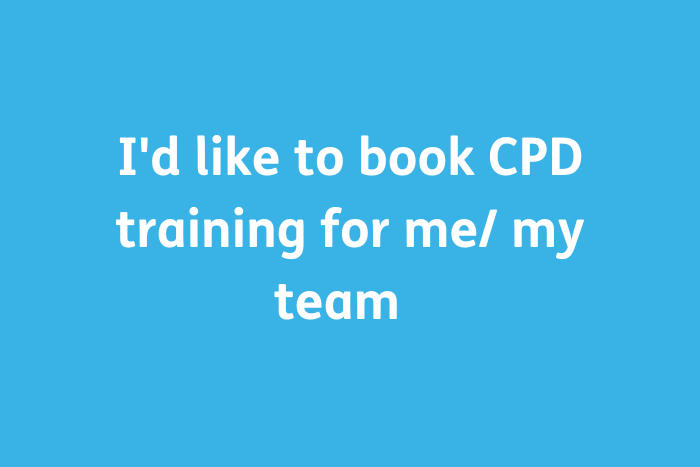 I'd like to book CPD training for me/ my team  