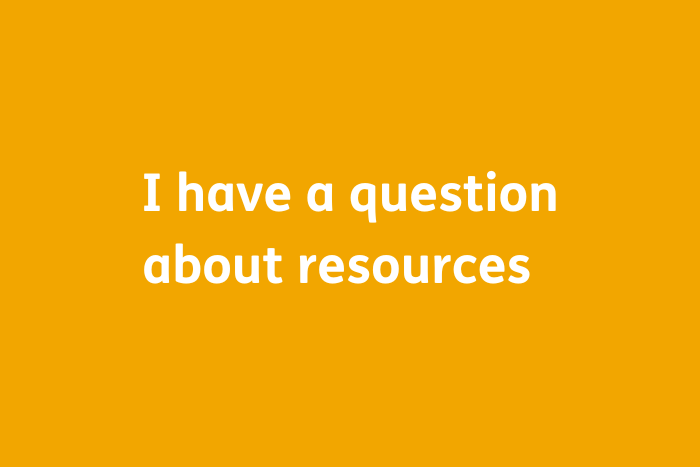 I have a question about resources  