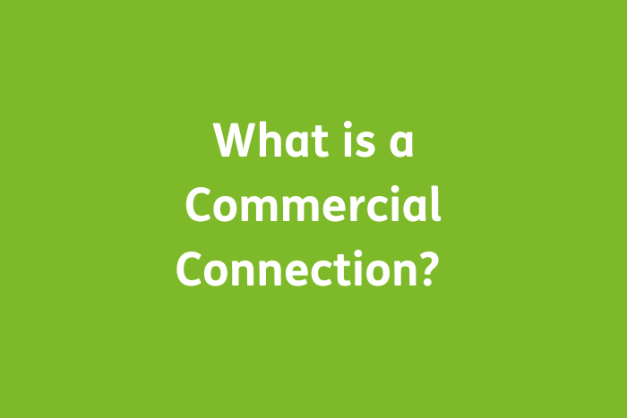 What is a Commercial Connection? 