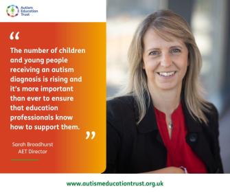Photo of Sarah Broadhurst, AET Director with the quote: The number of children and young people receiving an autism diagnosis is rising and it's more important than ever to ensure that education professionals know how to support them.